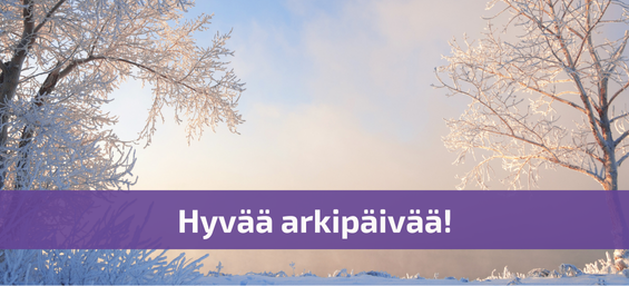 Kuvituskuva. Taustalla talvisia puita ja taivasta, niiden päällä violetilla taustalla teksti "Hyvää arkipäivää!"